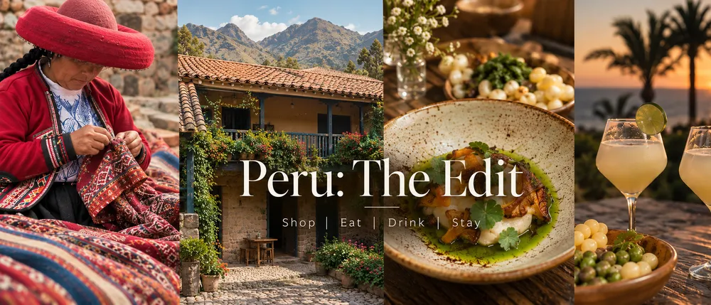 Peru: The Edit | Our favourite places to eat, stay, shop and explore
